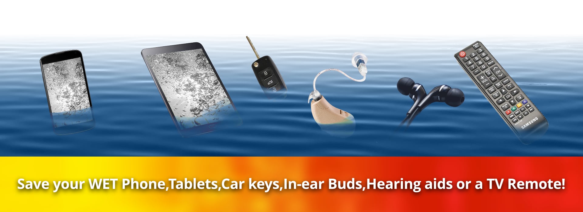 Save your wet phone, tablets, car keys, in-ear buds, hearing aids or a TV Remote!